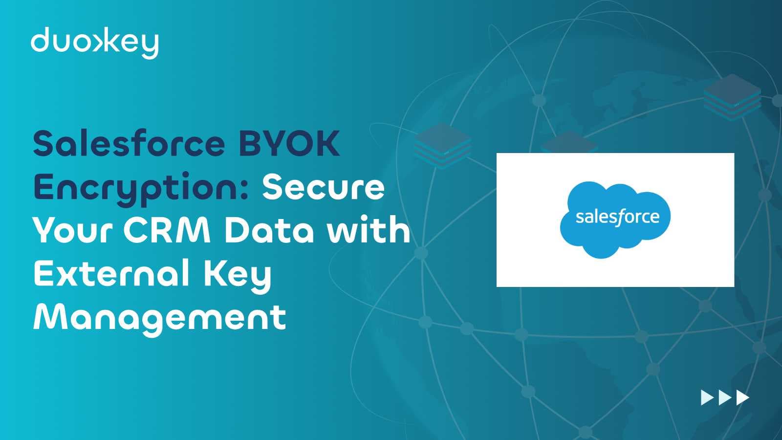 Salesforce BYOK Encryption: Secure Your CRM Data with External Key Management